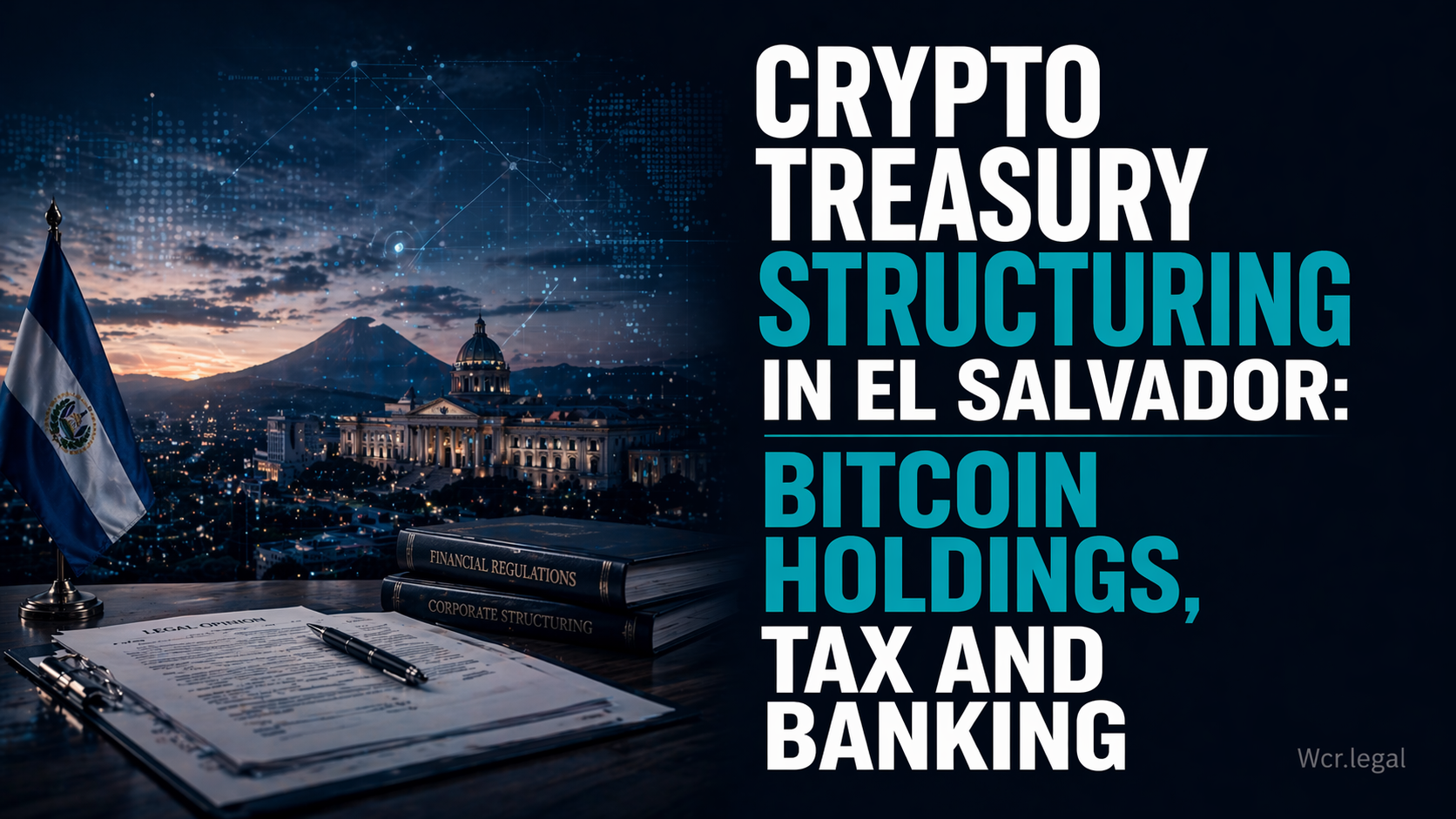 Crypto Treasury Structuring in El Salvador: Bitcoin Holdings, Tax and Banking